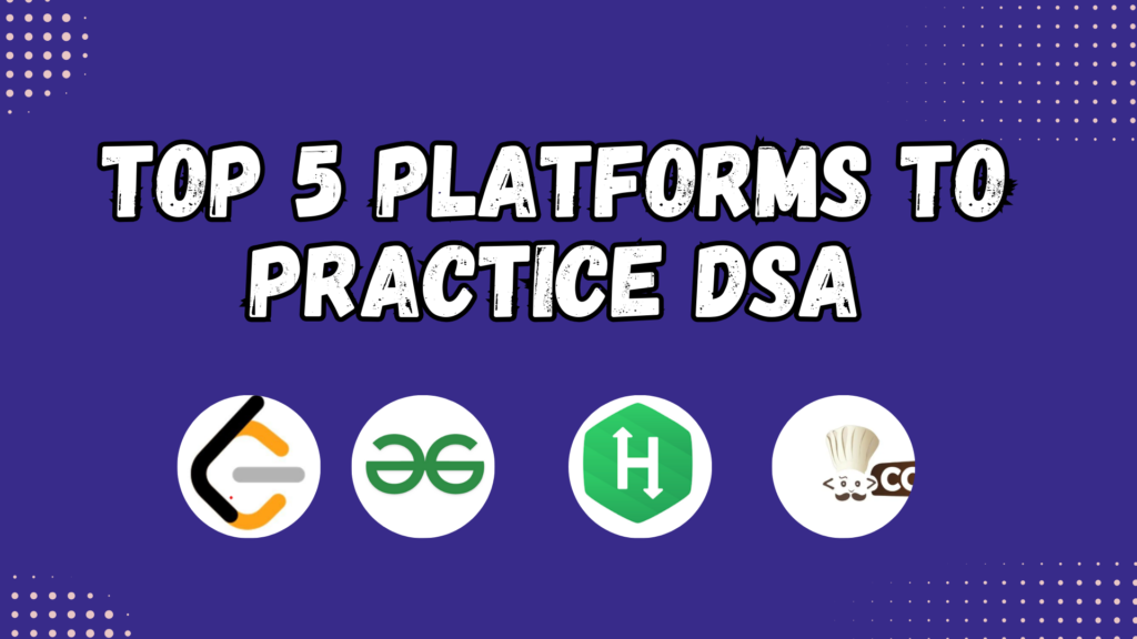 Top 5 platforms to practice Data Structures and Algorithms (DSA)